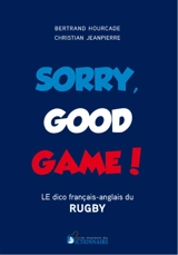 Sorry good game : le dico français-anglais du rugby - Bertrand Hourcade