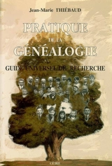 Pratique de la généalogie : guide universel de recherche - Jean-Marie Thiébaud