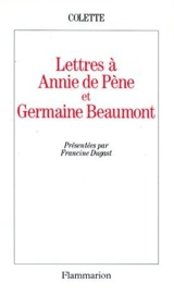 Lettres à Annie de Pène et Germaine Beaumont - Colette