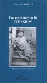 Une psychanalyste lit Tchekhov - Annie Anargyros