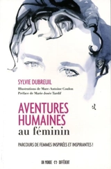 Aventures humaines au féminin : parcours de femmes inspirées et inspirantes ! - Dubreuil, Sylvie
