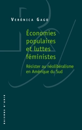 Economies populaires et luttes féministes : résister au néolibéralisme en Amérique du Sud - Veronica Gago