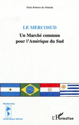 Le Mercosud : un marché commun pour l'Amérique du Sud - Paulo Roberto de Almeida