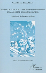 Regard critique sur le fantasme contemporain de la société de communication : l'idéologie de la cybernétique - André Liboire Tsala Mbani