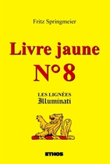 Livre jaune n°8 : Les lignées Illuminati - Springmeier, Fritz