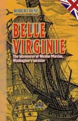 Belle Virginie : the adventures of Nicolas Martiau, Washington's ancestor - Robert Béné