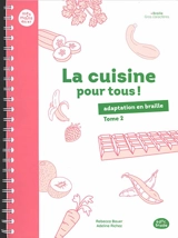 La cuisine pour tous ! : adaptation en braille. Vol. 2 - Rebecca Bauer