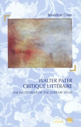 Walter Pater critique littéraire : the excitement of the literary sense - Bénédicte Coste