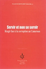 Servir et non se servir : réagir face à la corruption au Cameroun - Saturnin Tsayem Dongmo