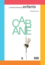 La photo pour les enfants. Cabane - Nicolas Rouvière