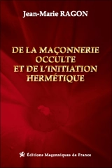 De la maçonnerie occulte et de l'initiation hermétique - Jean-Marie Ragon