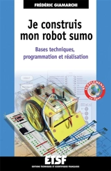 Je construis mon robot sumo : bases techniques, programmation et réalisation - Frédéric Giamarchi