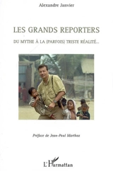 Les grands reporters : du mythe à la (parfois) triste réalité - Alexandre Janvier