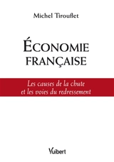 Economie française : les causes de la chute et les voies du redressement - Michel Tirouflet
