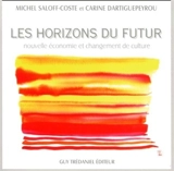 Les horizons du futur : nouvelle économie et changement de culture - Michel Saloff-Coste