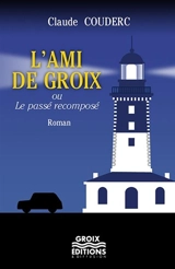 L'ami de Groix ou Le passé recomposé - Claude Couderc
