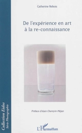 De l'expérience en art à la re-connaissance - Catherine Rebois