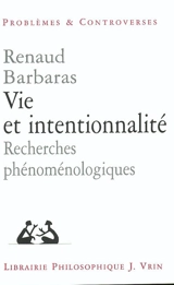 Vie et intentionnalité : recherches phénoménologiques - Renaud Barbaras