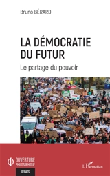 La démocratie du futur : le partage du pouvoir - Bruno Bérard