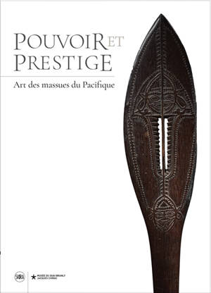 Pouvoir et prestige : art des massues du Pacifique : exposition, Paris, Musée du quai Branly-Jacques Chirac, du 8 juin au 25 septembre 2022