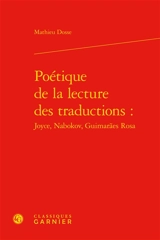 Poétique de la lecture des traductions : Joyce, Nabokov, Guimaraes Rosa - Mathieu Dosse