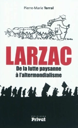 Larzac : de la lutte paysanne à l'altermondialisme - Pierre-Marie Terral