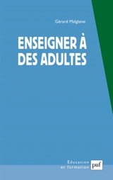Enseigner à des adultes : travail et pédagogie - Gérard Malglaive
