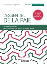 L'essentiel de la paie : 54 fiches pratiques pour comprendre et mettre en oeuvre la paie : à jour de la loi Pacte - Guillaume Campistron
