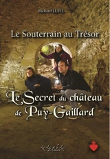Le souterrain au trésor. Le secret du château de Puy-Gaillard - Richard Lueil