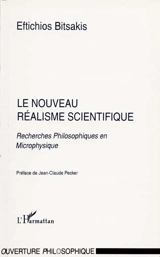 Le nouveau réalisme scientifique : recherches philosophiques en microphysique - Eftichios Bitsakis
