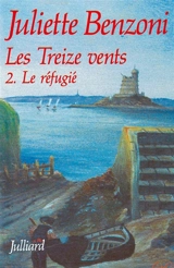 Les Treize vents. Vol. 2. Le réfugié - Juliette Benzoni