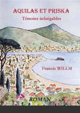 Aquilas et Priska Témoins infatigables - Francis Willm
