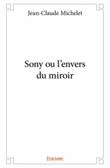 Sony ou l’envers du miroir - Marie-Odile Probst