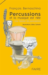 Percussions : et la musique est née : une histoire de percussions - François Bernaschina