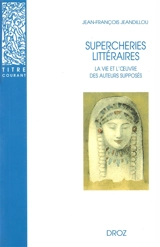 Supercheries littéraires : la vie et l'oeuvre des auteurs supposés - Jean-François Jeandillou