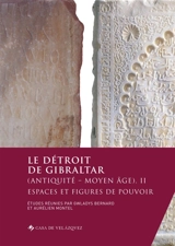 Le détroit de Gibraltar (Antiquité-Moyen Age). Vol. 2. Espaces et figures de pouvoir