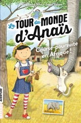 Le tour du monde d'Anaïs. Vol. 5. Course-poursuite en Afrique ! - Flavia Lins e Silva