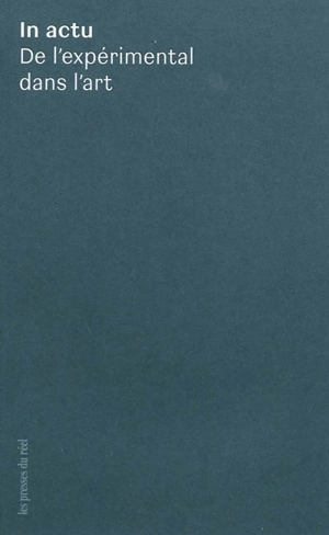 In actu : de l'expérimental dans l'art