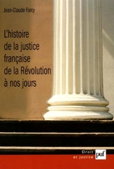 L'histoire de la justice française de la Révolution à nos jours : trois décennies de recherches - Jean-Claude Farcy
