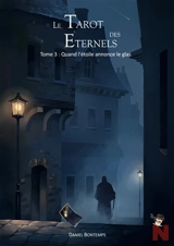 Le tarot des Eternels : Tome 3 : Quand l'étoile annonce le glas - Bontemps, Daniel