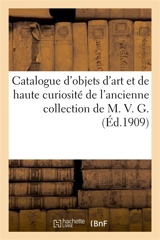 Catalogue d'objets d'art et de haute curiosité du Moyen-Age et de la Renaissance, émaux, ivoires : bijoux, orfèvrerie, cuivres, dinanderie, bronzes, marbres de l'ancienne collection de M. V. G. - Henri Leman