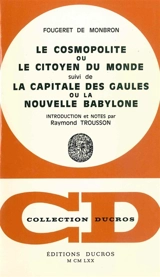 Le cosmopolite ou Le citoyen du monde. La capitale des Gaules ou La nouvelle Babylone - Jean-Louis Fougeret de Montbron