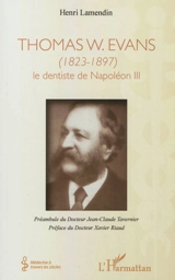 Thomas W. Evans, 1823-1897 : le dentiste de Napoléon III - Henri Lamendin