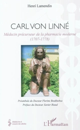 Carl von Linné : médecin précurseur de la pharmacie moderne (1707-1778) - Henri Lamendin