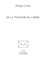 De la tyrannie du cartel - Philippe Comar