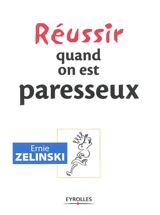 Réussir quand on est paresseux - Ernie Zelinski