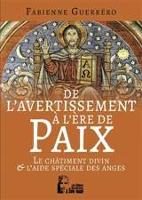 De l'avertissement à l'ère de paix : le châtiment divin & l'aide spéciale des anges - Fabienne Guerrero