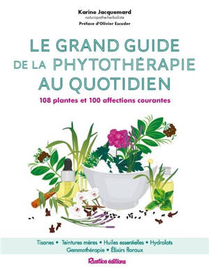 Le grand guide de la phytothérapie au quotidien : 108 plantes et 100 affections courantes - Karine Jacquemard