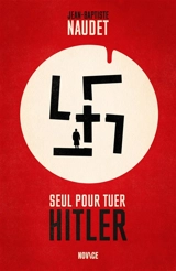 Seul pour tuer Hitler - Jean-Baptiste Naudet