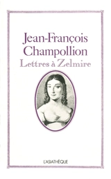 Lettres à Zelmire - Jean-François Champollion